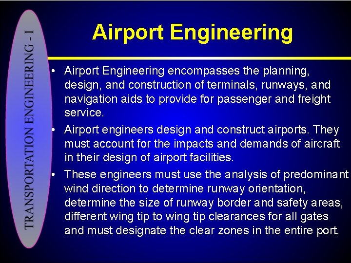 Airport Engineering • Airport Engineering encompasses the planning, design, and construction of terminals, runways,