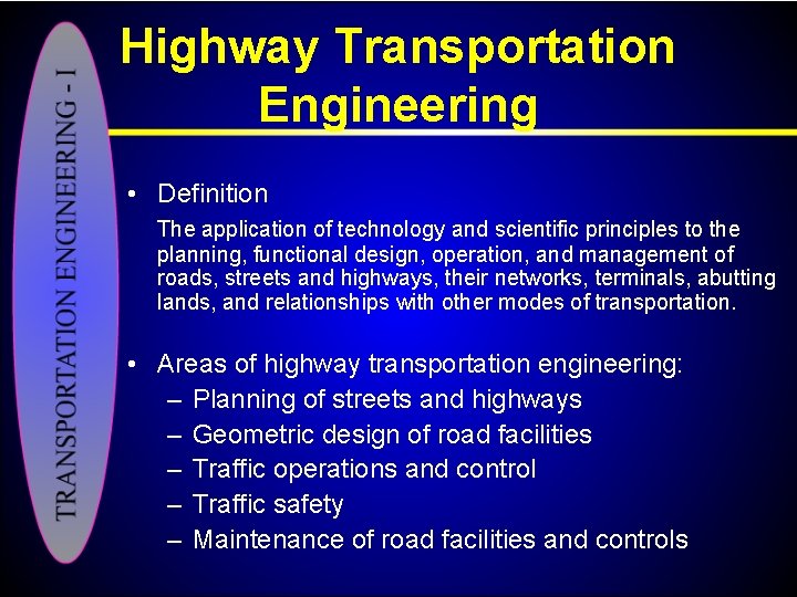 Highway Transportation Engineering • Definition The application of technology and scientific principles to the