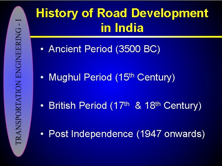 History of Road Development in India • Ancient Period (3500 BC) • Mughul Period