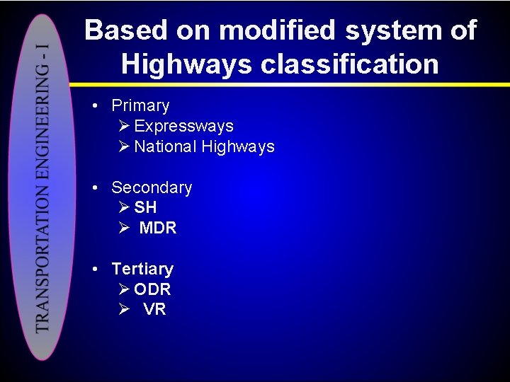 Based on modified system of Highways classification • Primary Ø Expressways Ø National Highways