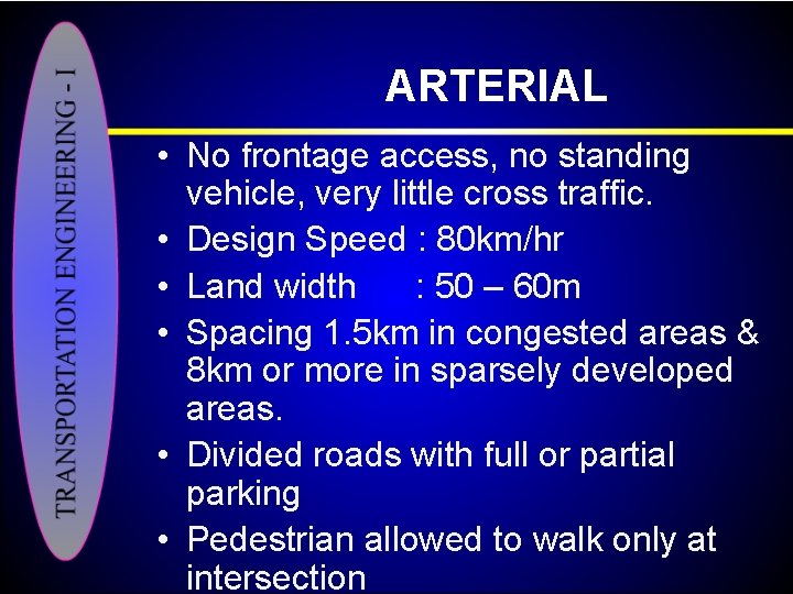 ARTERIAL • No frontage access, no standing vehicle, very little cross traffic. • Design