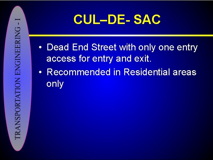 CUL–DE- SAC • Dead End Street with only one entry access for entry and