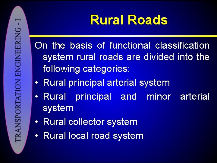 Rural Roads On the basis of functional classification system rural roads are divided into