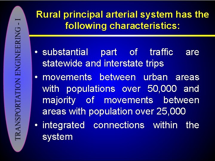 Rural principal arterial system has the following characteristics: • substantial part of traffic are