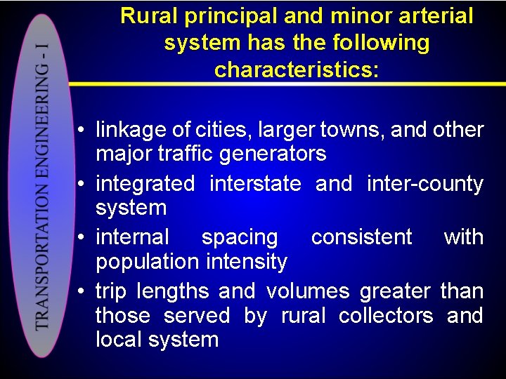 Rural principal and minor arterial system has the following characteristics: • linkage of cities,