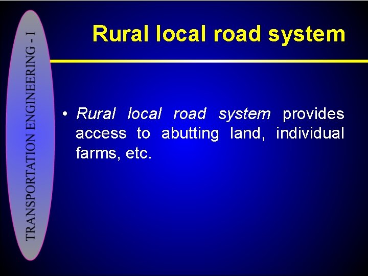 Rural local road system • Rural local road system provides access to abutting land,