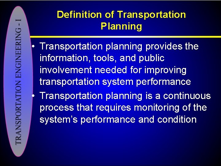 Definition of Transportation Planning • Transportation planning provides the information, tools, and public involvement