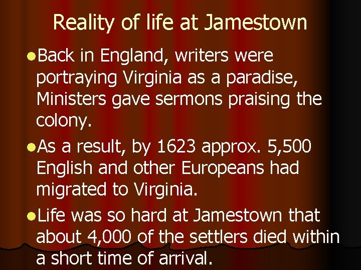 Reality of life at Jamestown l. Back in England, writers were portraying Virginia as