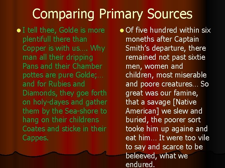 Comparing Primary Sources l. I tell thee, Golde is more plentifull there than Copper