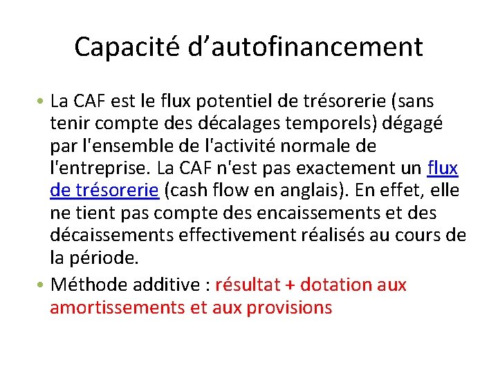 Capacité d’autofinancement • La CAF est le flux potentiel de trésorerie (sans tenir compte