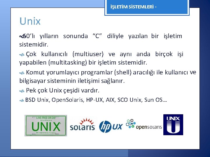 İŞLETİM SİSTEMLERİ - Unix 60’lı yılların sonunda “C” diliyle yazılan bir işletim sistemidir. Çok