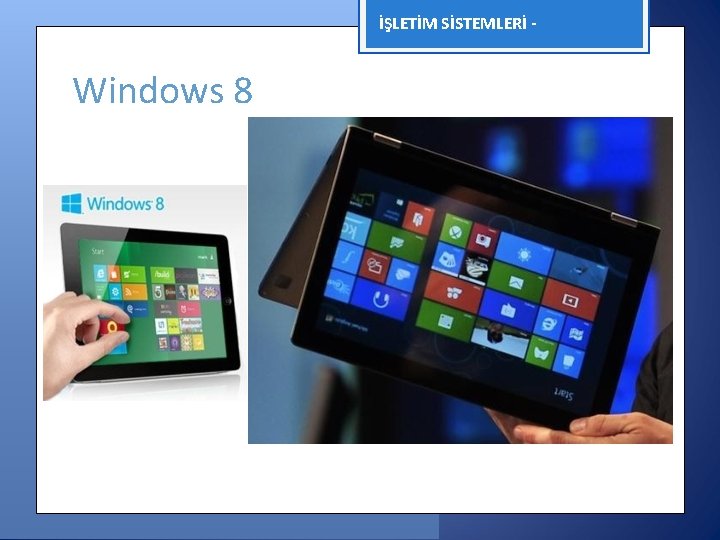 İŞLETİM SİSTEMLERİ - Windows 8 