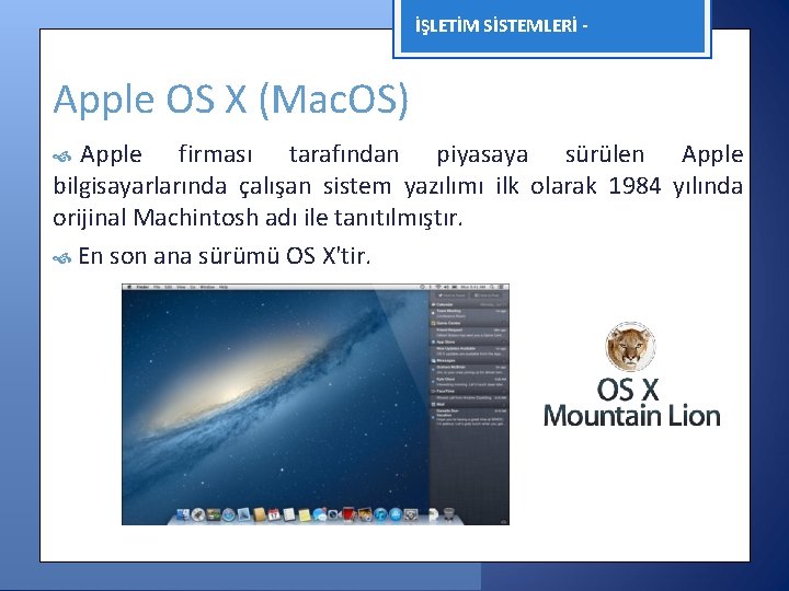 İŞLETİM SİSTEMLERİ - Apple OS X (Mac. OS) Apple firması tarafından piyasaya sürülen Apple