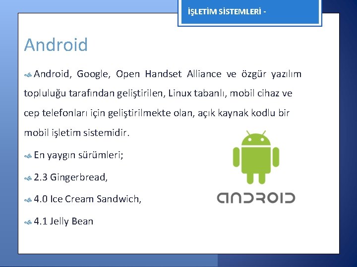 İŞLETİM SİSTEMLERİ - Android, Google, Open Handset Alliance ve özgür yazılım topluluğu tarafından geliştirilen,