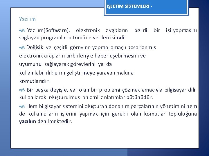 İŞLETİM SİSTEMLERİ - Yazılım(Software), elektronik aygıtların sağlayan programların tümüne verilen isimdir. belirli bir işi