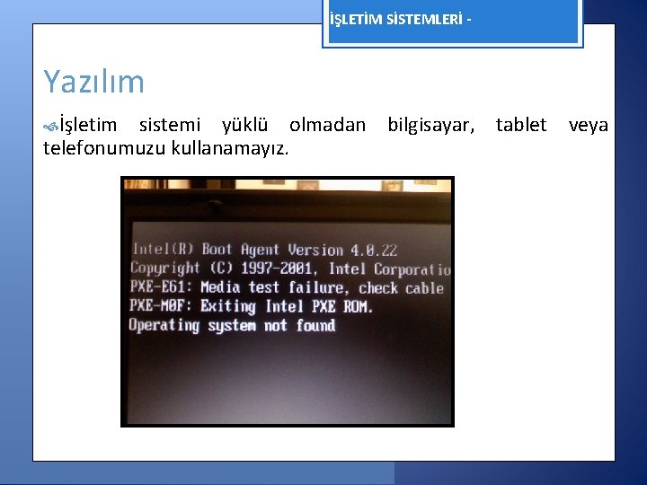 İŞLETİM SİSTEMLERİ - Yazılım İşletim sistemi yüklü olmadan bilgisayar, tablet veya telefonumuzu kullanamayız. 