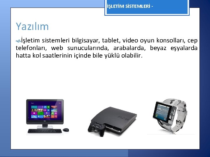 İŞLETİM SİSTEMLERİ - Yazılım İşletim sistemleri bilgisayar, tablet, video oyun konsolları, cep telefonları, web