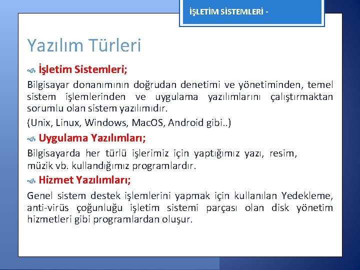 İŞLETİM SİSTEMLERİ - Yazılım Türleri İşletim Sistemleri; Bilgisayar donanımının doğrudan denetimi ve yönetiminden, temel