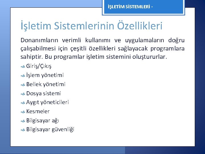 İŞLETİM SİSTEMLERİ - İşletim Sistemlerinin Özellikleri Donanımların verimli kullanımı ve uygulamaların doğru çalışabilmesi için