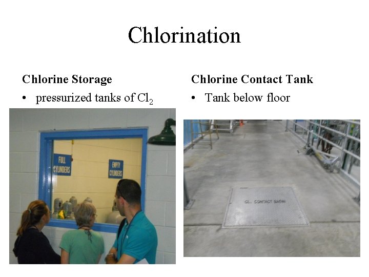 Chlorination Chlorine Storage Chlorine Contact Tank • pressurized tanks of Cl 2 • Tank