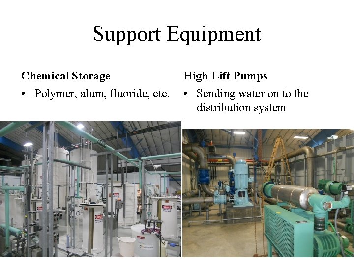 Support Equipment Chemical Storage High Lift Pumps • Polymer, alum, fluoride, etc. • Sending