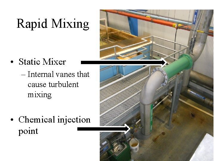 Rapid Mixing • Static Mixer – Internal vanes that cause turbulent mixing • Chemical