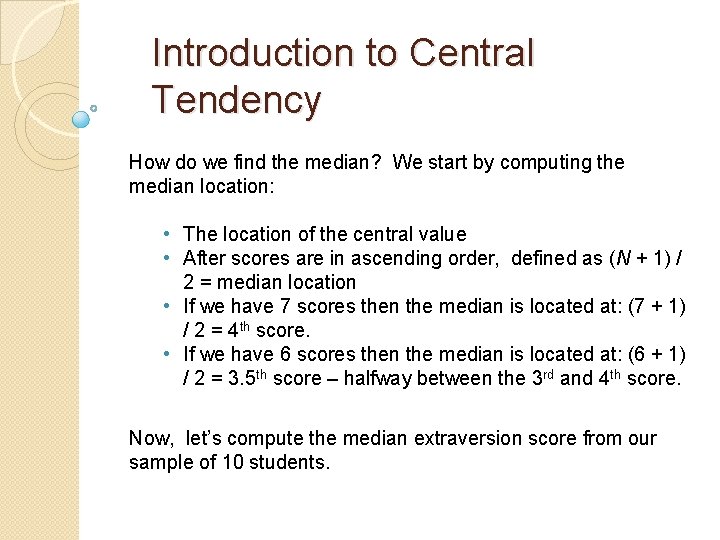 Introduction to Central Tendency How do we find the median? We start by computing Introduction to Central Tendency How do we find the median? We start by computing