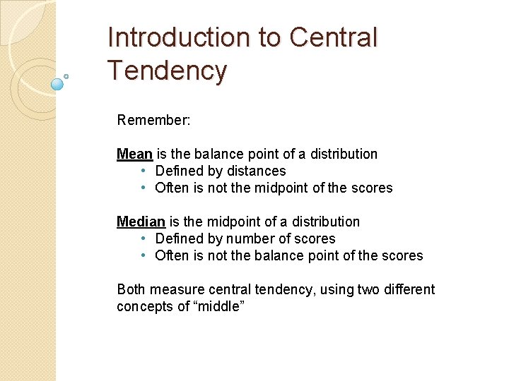 Introduction to Central Tendency Remember: Mean is the balance point of a distribution • Introduction to Central Tendency Remember: Mean is the balance point of a distribution •