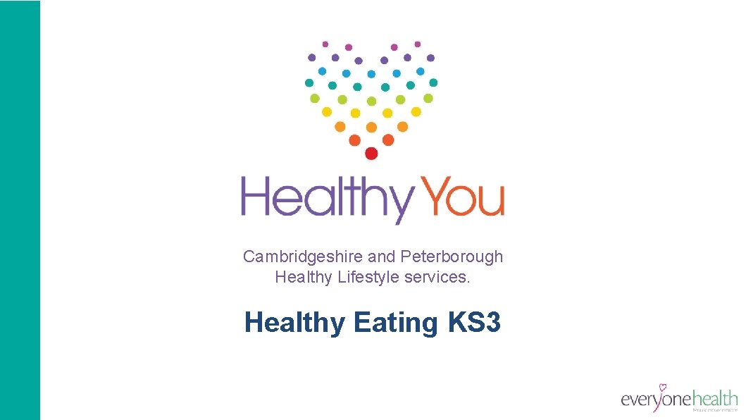 Cambridgeshire and Peterborough Healthy Lifestyle services. Healthy Eating KS 3 