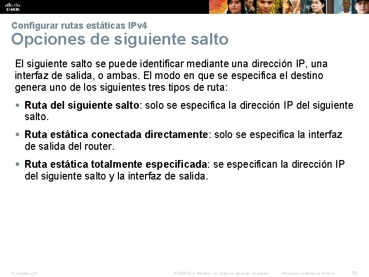 Configurar rutas estáticas IPv 4 Opciones de siguiente salto El siguiente salto se puede Configurar rutas estáticas IPv 4 Opciones de siguiente salto El siguiente salto se puede