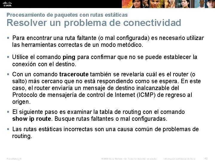 Verificar una ruta estática predeterminada Procesamiento de paquetes con rutas estáticas Resolver un problema Verificar una ruta estática predeterminada Procesamiento de paquetes con rutas estáticas Resolver un problema