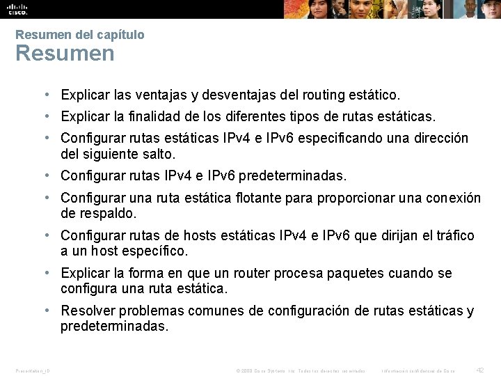 Resumen del capítulo Resumen • Explicar las ventajas y desventajas del routing estático. • Resumen del capítulo Resumen • Explicar las ventajas y desventajas del routing estático. •