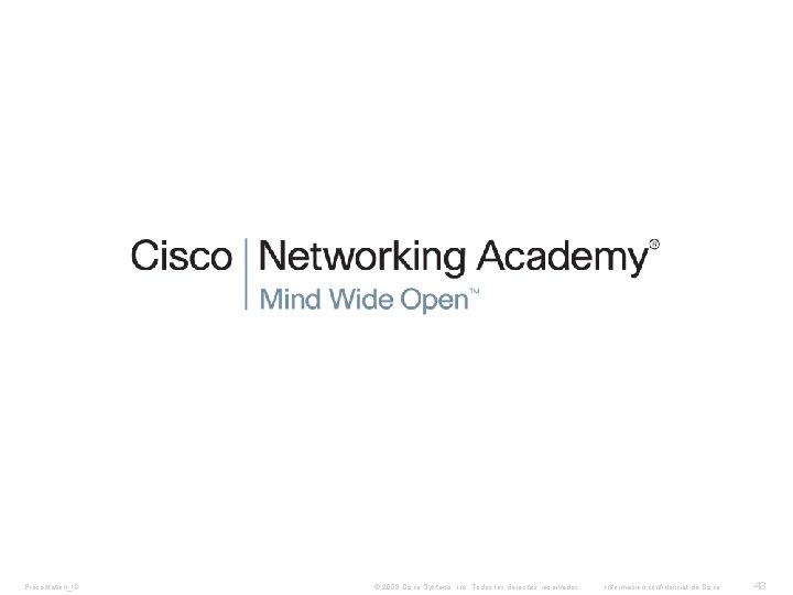 Presentation_ID © 2008 Cisco Systems, Inc. Todos los derechos reservados. Información confidencial de Cisco Presentation_ID © 2008 Cisco Systems, Inc. Todos los derechos reservados. Información confidencial de Cisco