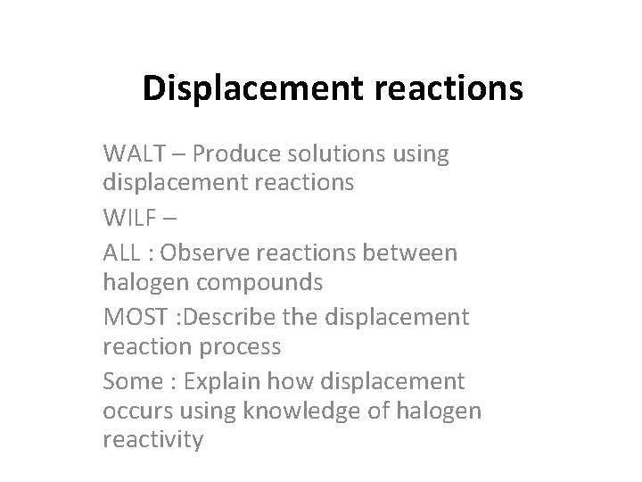 Displacement reactions WALT – Produce solutions using displacement reactions WILF – ALL : Observe