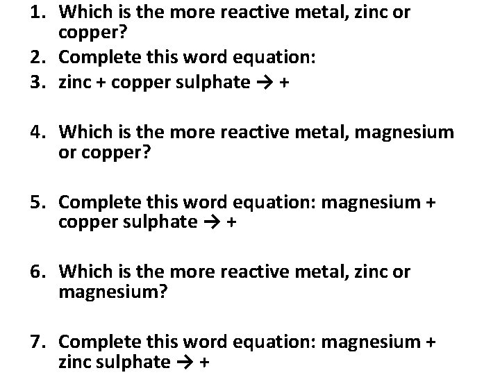1. Which is the more reactive metal, zinc or copper? 2. Complete this word