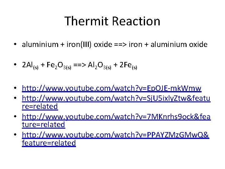 Thermit Reaction • aluminium + iron(III) oxide ==> iron + aluminium oxide • 2