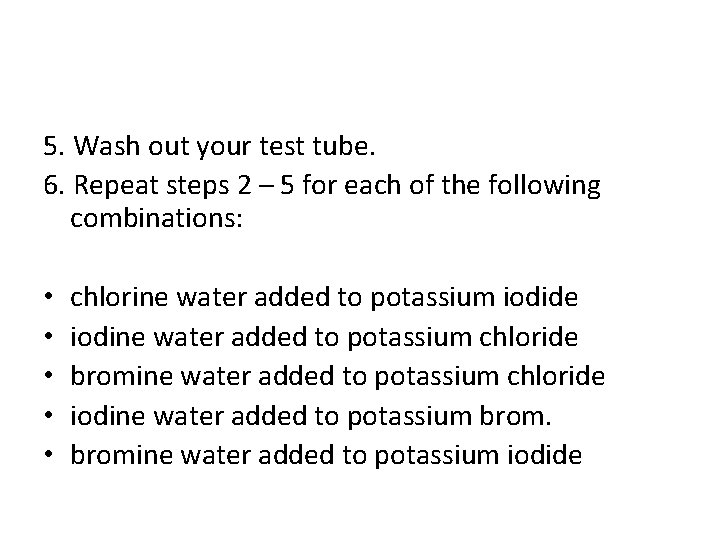 5. Wash out your test tube. 6. Repeat steps 2 – 5 for each