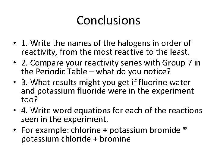 Conclusions • 1. Write the names of the halogens in order of reactivity, from