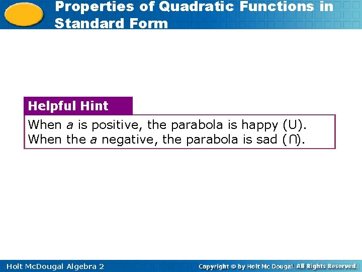 Properties of Quadratic Functions in Standard Form Helpful Hint When a is positive, the