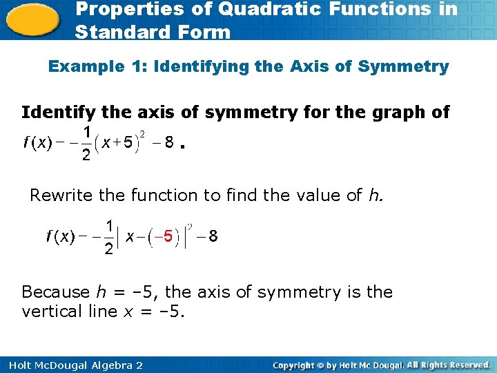 Properties of Quadratic Functions in Standard Form Example 1: Identifying the Axis of Symmetry