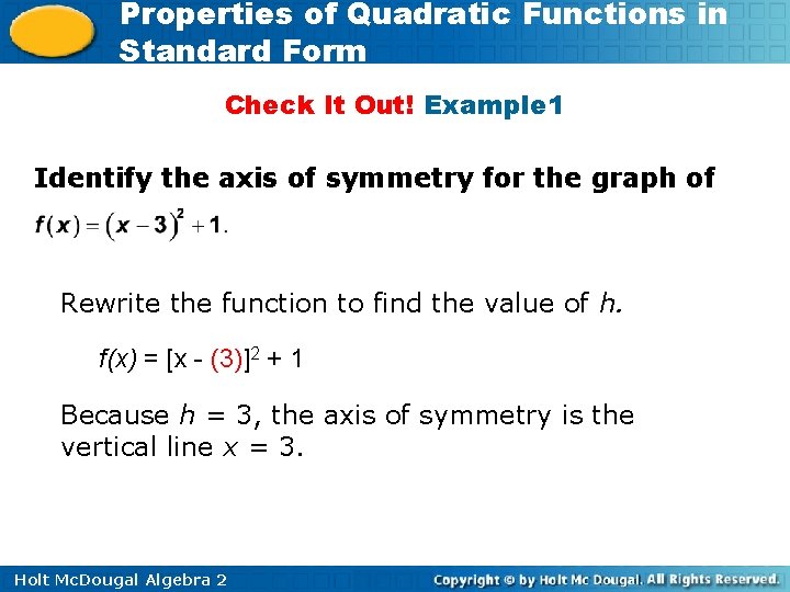 Properties of Quadratic Functions in Standard Form Check It Out! Example 1 Identify the