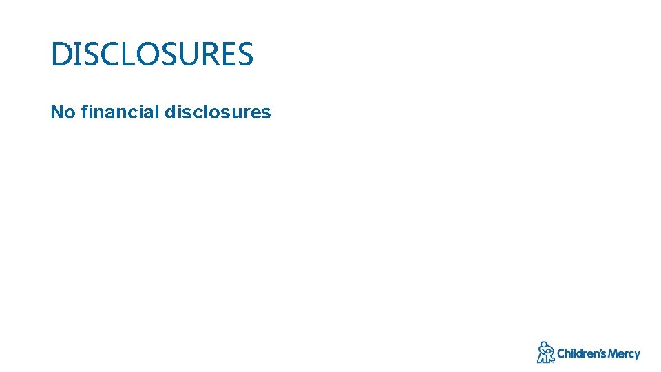 DISCLOSURES No financial disclosures 