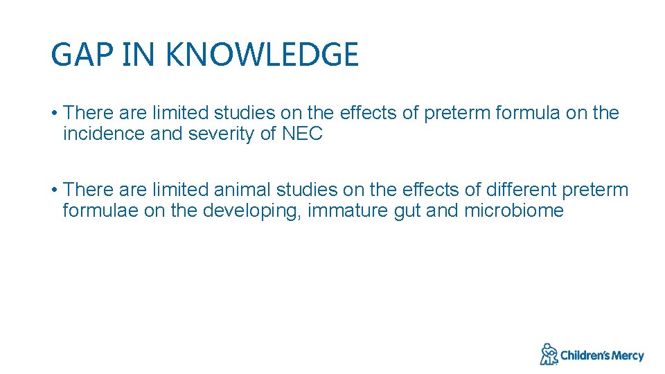 GAP IN KNOWLEDGE • There are limited studies on the effects of preterm formula