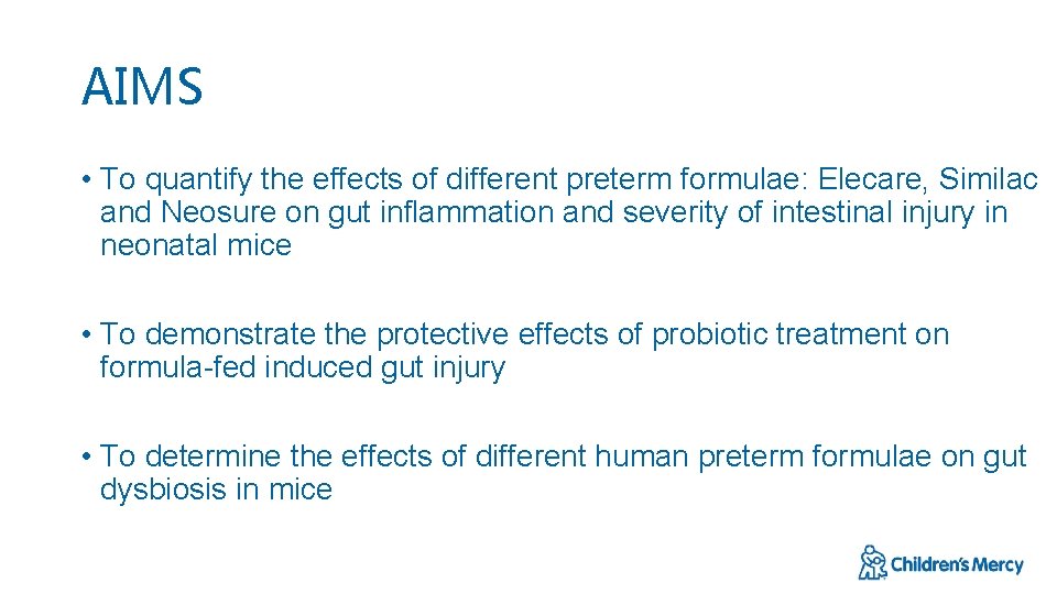 AIMS • To quantify the effects of different preterm formulae: Elecare, Similac and Neosure