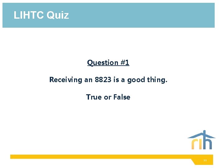 LIHTC Quiz Question #1 Receiving an 8823 is a good thing. True or False