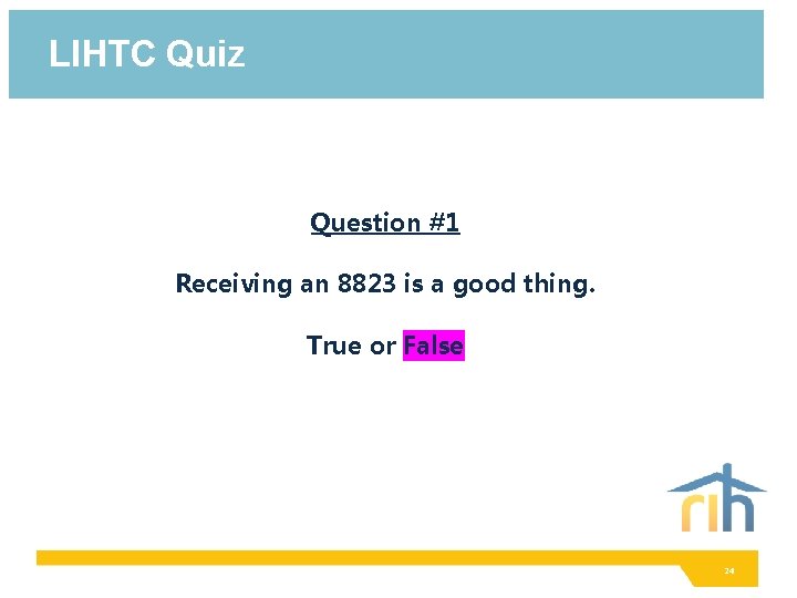 LIHTC Quiz Question #1 Receiving an 8823 is a good thing. True or False