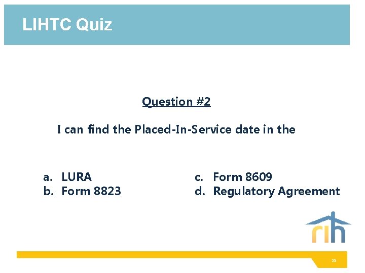 LIHTC Quiz Question #2 I can find the Placed-In-Service date in the a. LURA