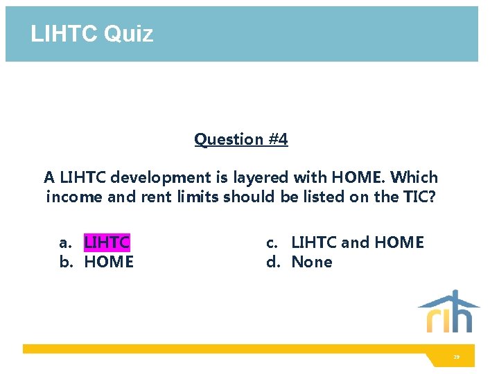LIHTC Quiz Question #4 A LIHTC development is layered with HOME. Which income and