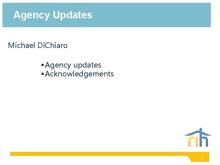 Agency Updates Michael Di. Chiaro § Agency updates § Acknowledgements 3 