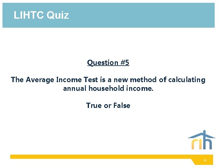 LIHTC Quiz Question #5 The Average Income Test is a new method of calculating